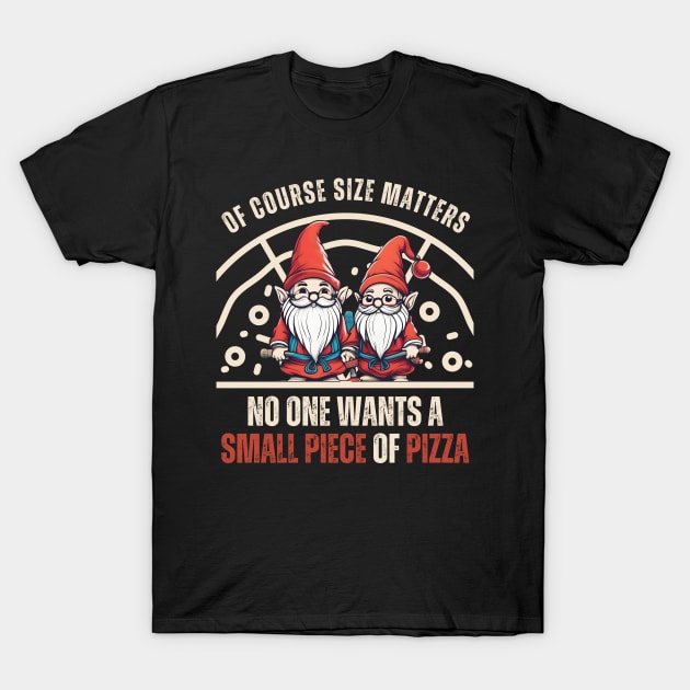 Funny Gnomes Size Matters,No One Wants A Small Piece Of Pizza T-Shirt by click2print